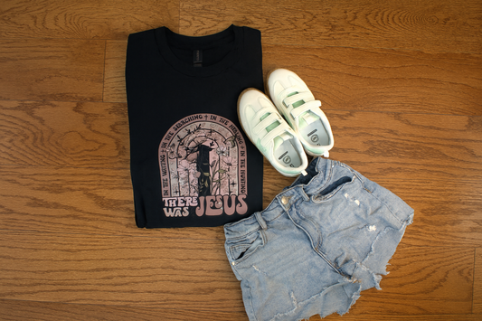 There Was Jesus Graphic Tee